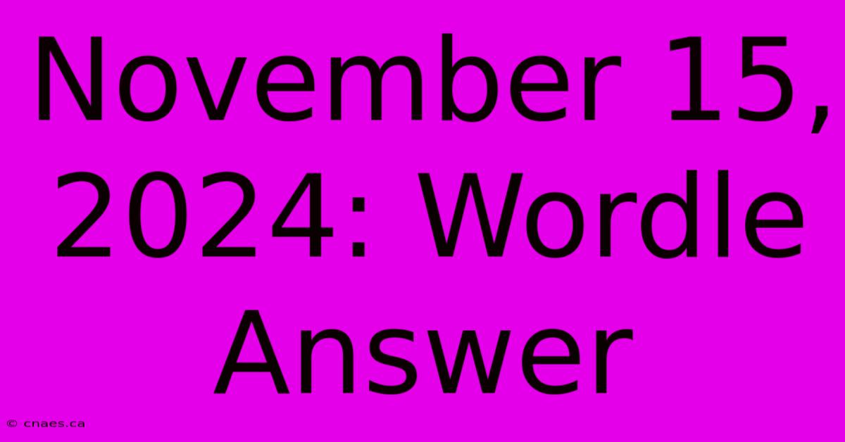 November 15, 2024: Wordle Answer 