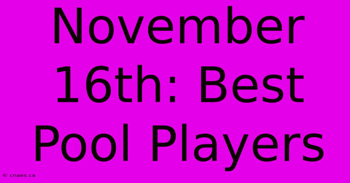 November 16th: Best Pool Players