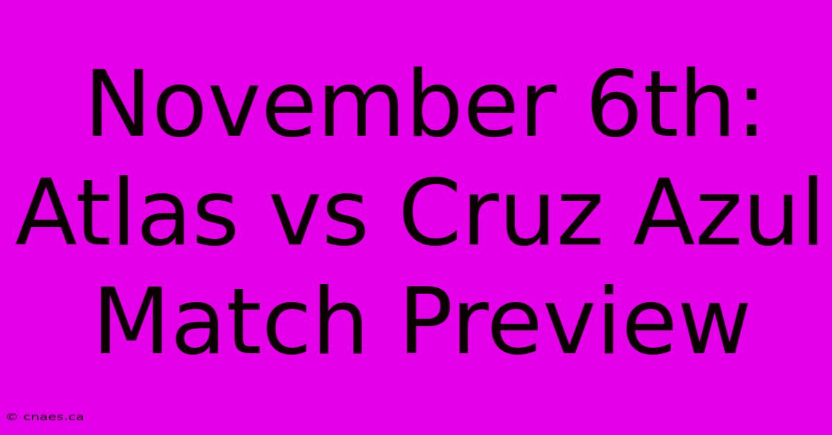 November 6th: Atlas Vs Cruz Azul Match Preview