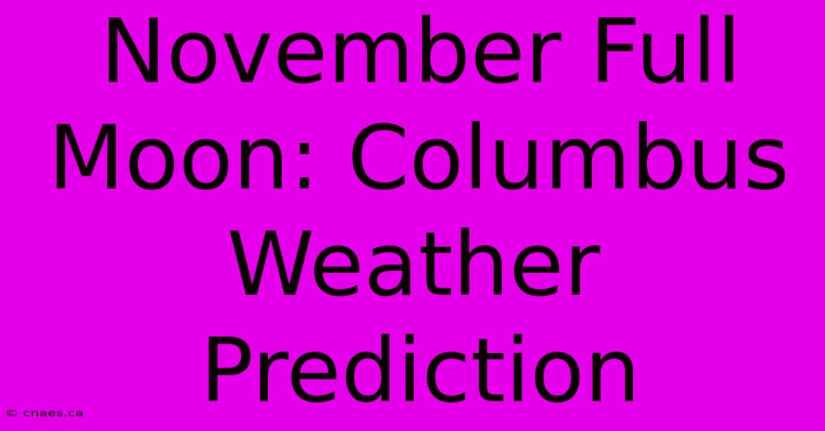 November Full Moon: Columbus Weather Prediction 