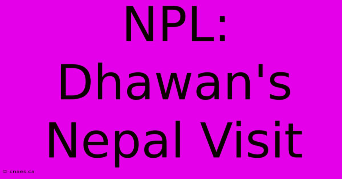 NPL: Dhawan's Nepal Visit