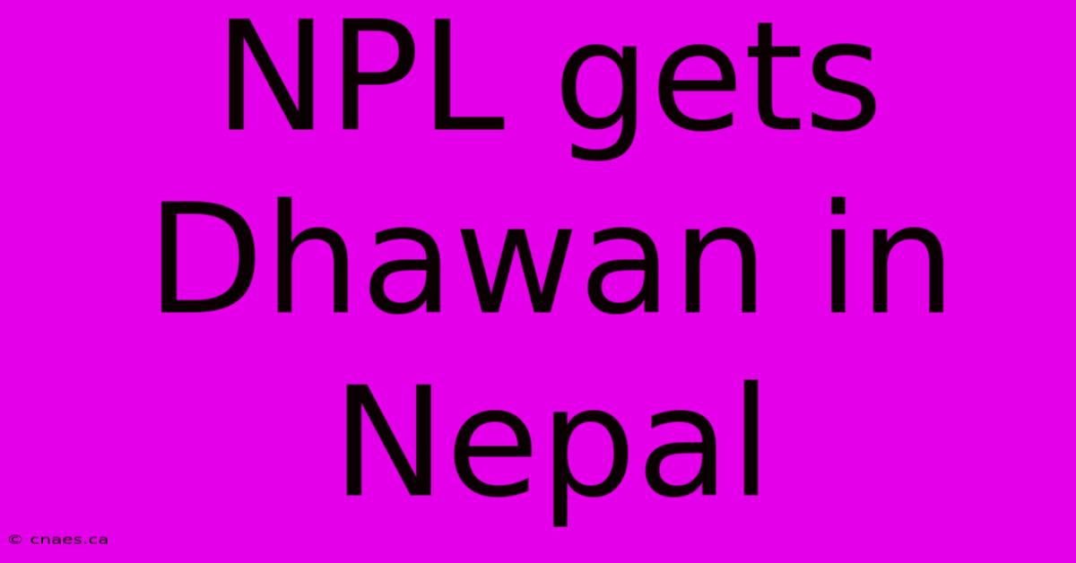 NPL Gets Dhawan In Nepal