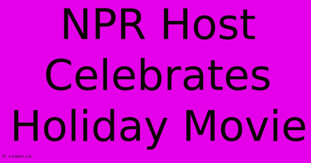 NPR Host Celebrates Holiday Movie