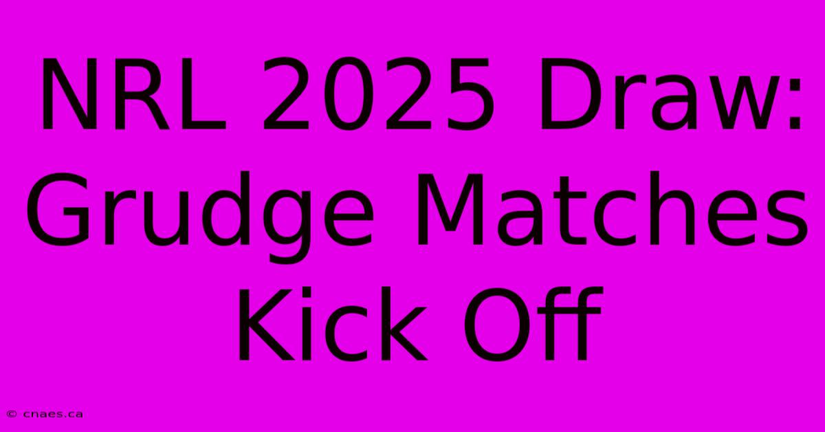 NRL 2025 Draw: Grudge Matches Kick Off