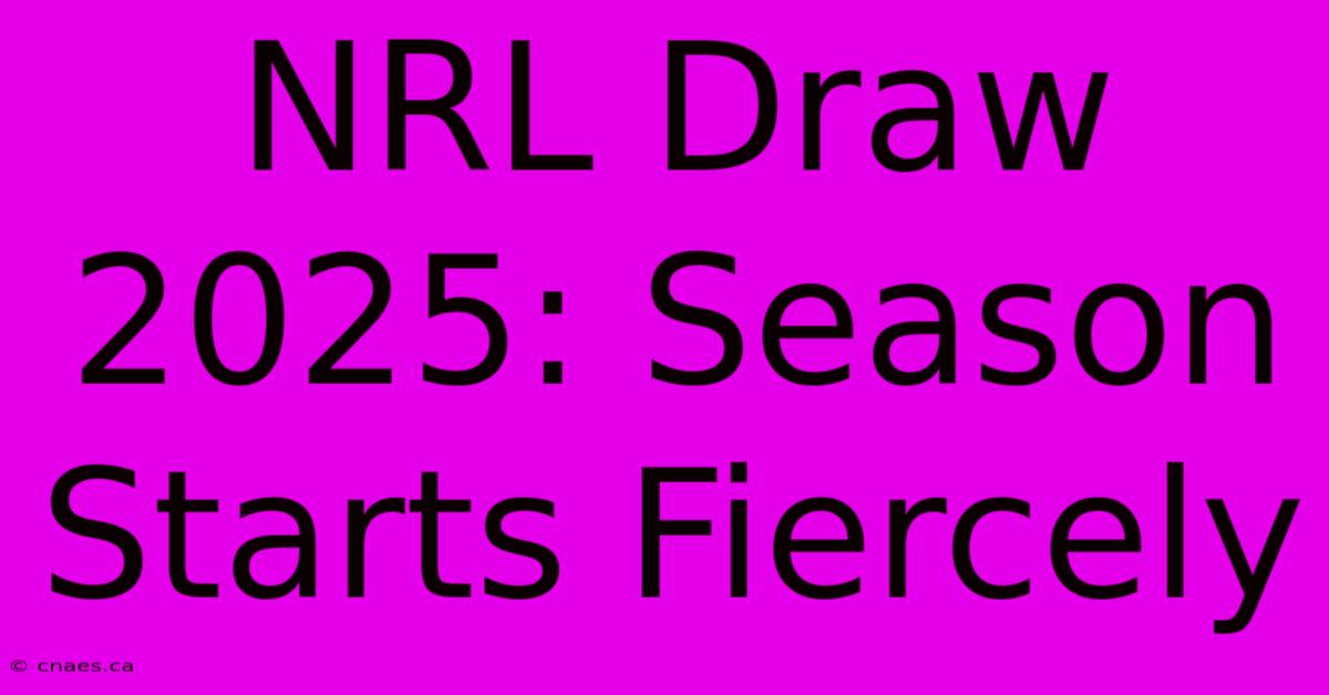 NRL Draw 2025: Season Starts Fiercely