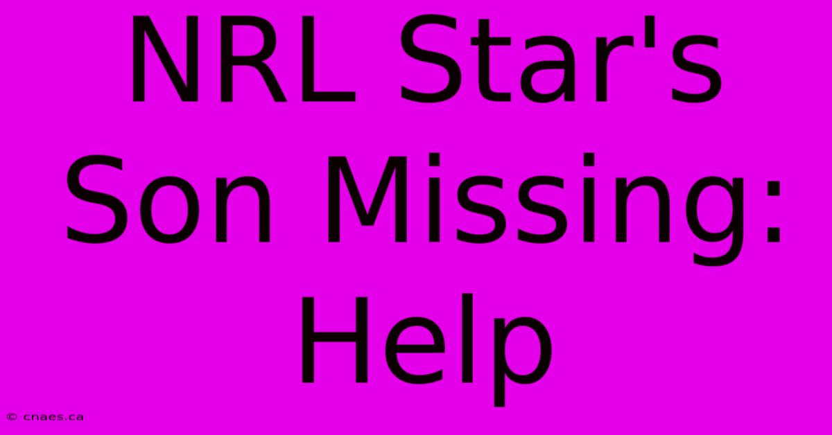 NRL Star's Son Missing: Help