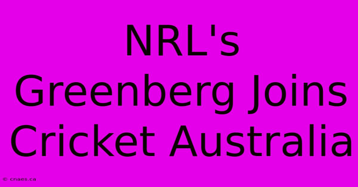 NRL's Greenberg Joins Cricket Australia