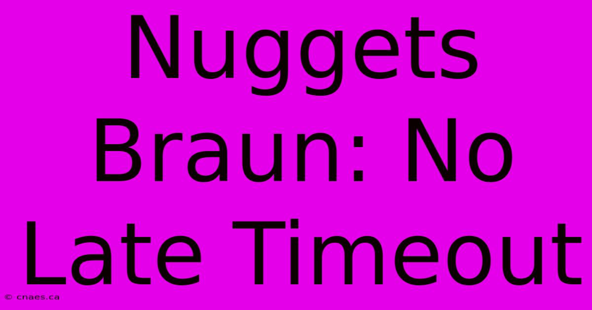 Nuggets Braun: No Late Timeout