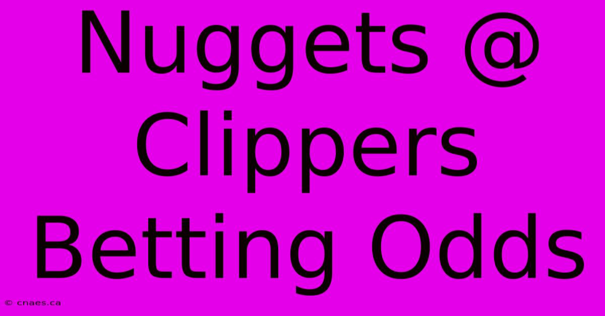 Nuggets @ Clippers Betting Odds