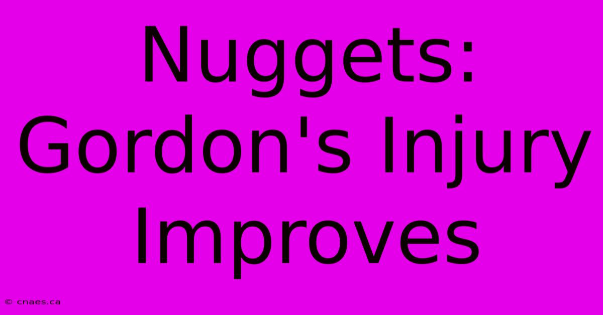 Nuggets: Gordon's Injury Improves