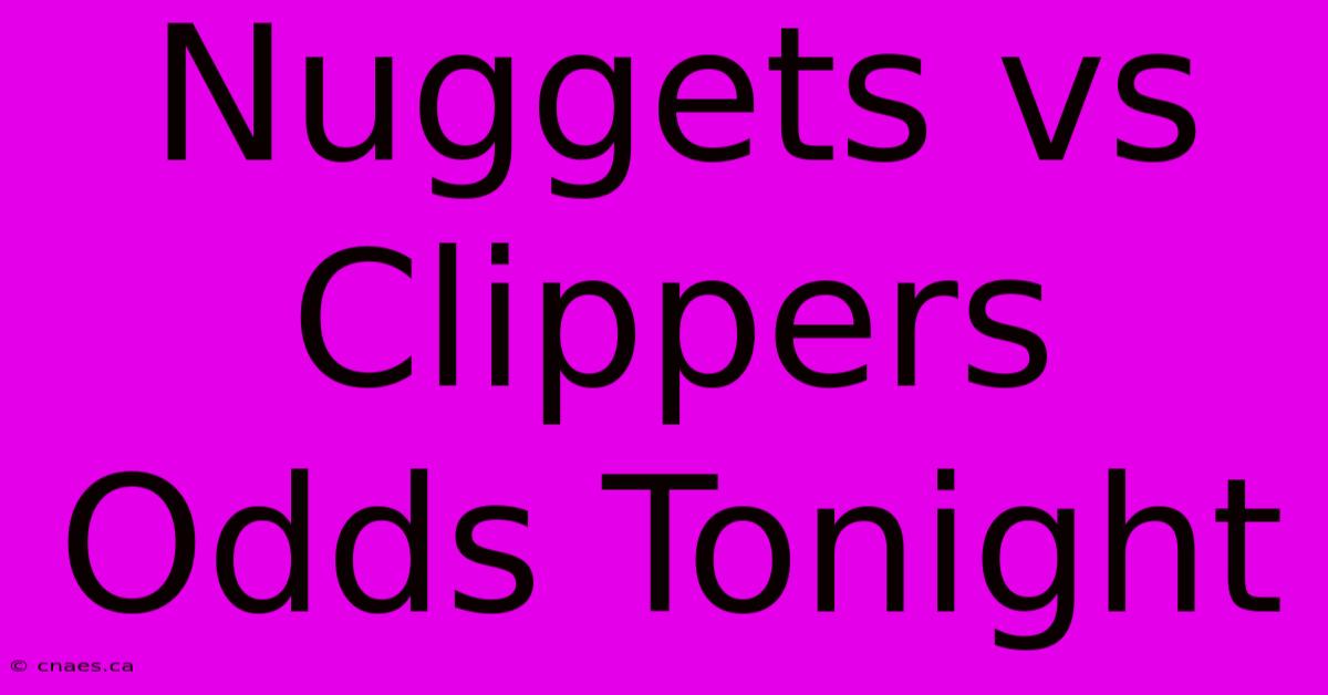 Nuggets Vs Clippers Odds Tonight