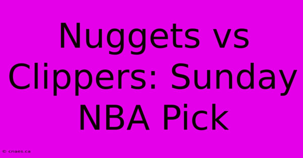 Nuggets Vs Clippers: Sunday NBA Pick