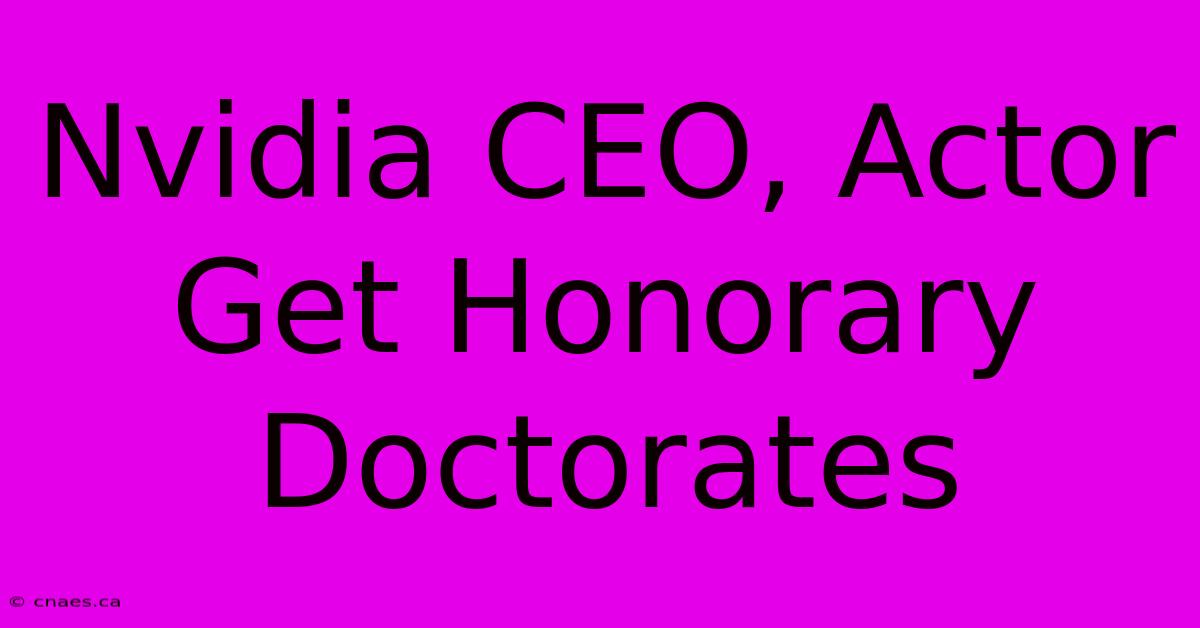 Nvidia CEO, Actor Get Honorary Doctorates