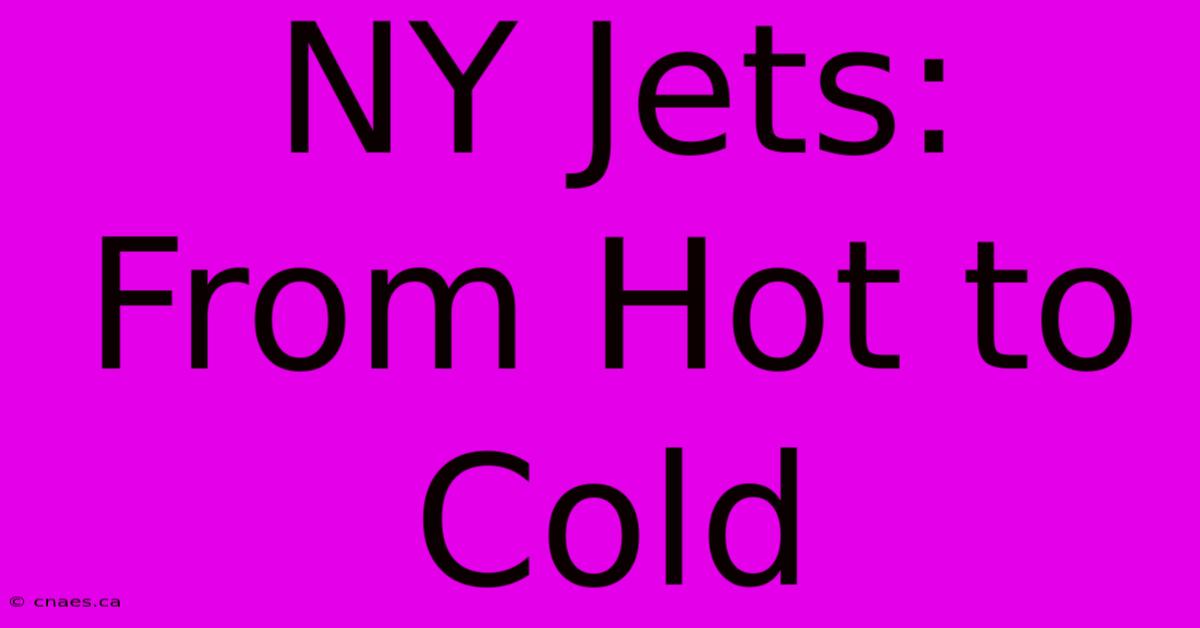 NY Jets: From Hot To Cold