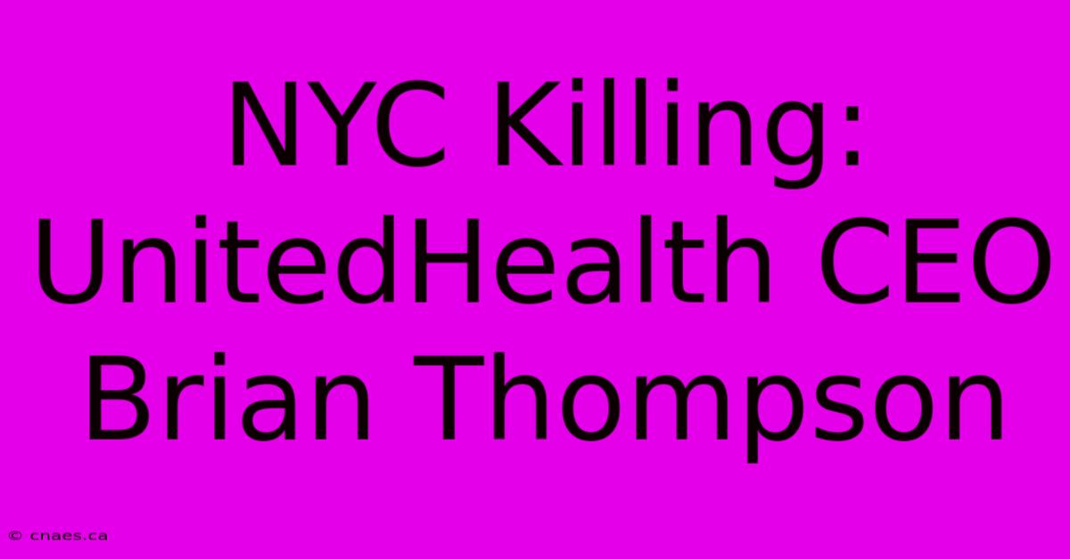 NYC Killing: UnitedHealth CEO Brian Thompson