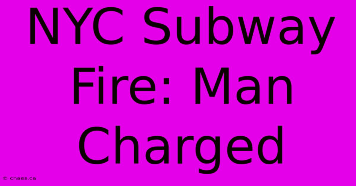 NYC Subway Fire: Man Charged