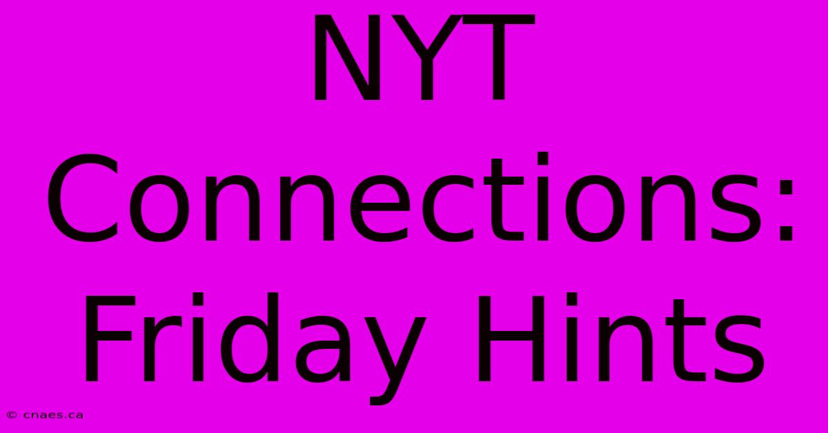 NYT Connections: Friday Hints