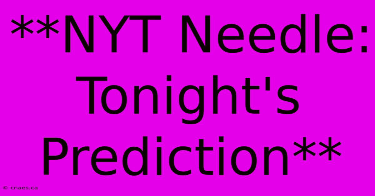 **NYT Needle: Tonight's Prediction**