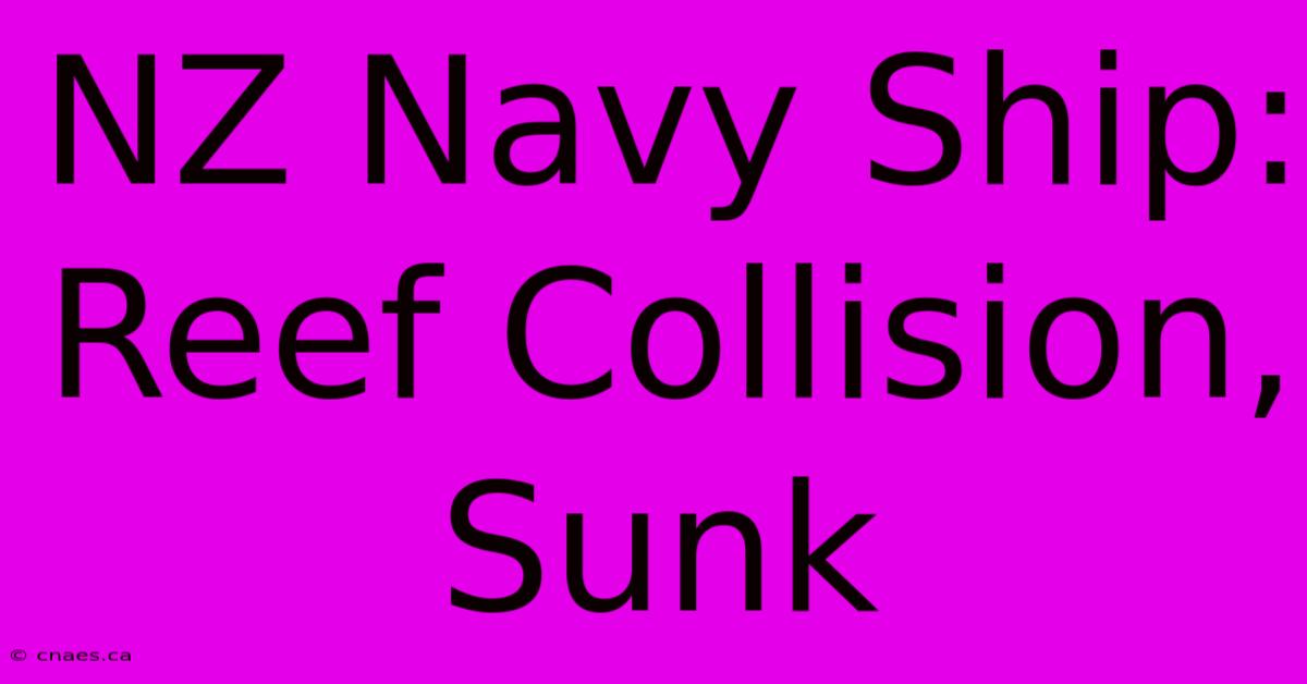 NZ Navy Ship: Reef Collision, Sunk