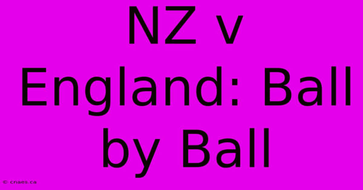 NZ V England: Ball By Ball