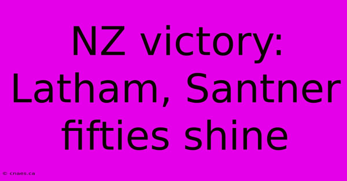 NZ Victory: Latham, Santner Fifties Shine