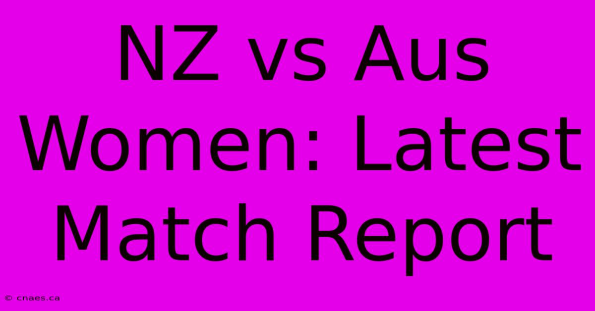 NZ Vs Aus Women: Latest Match Report