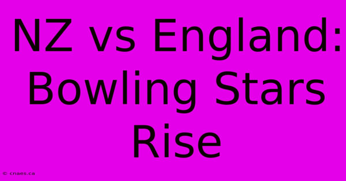 NZ Vs England: Bowling Stars Rise