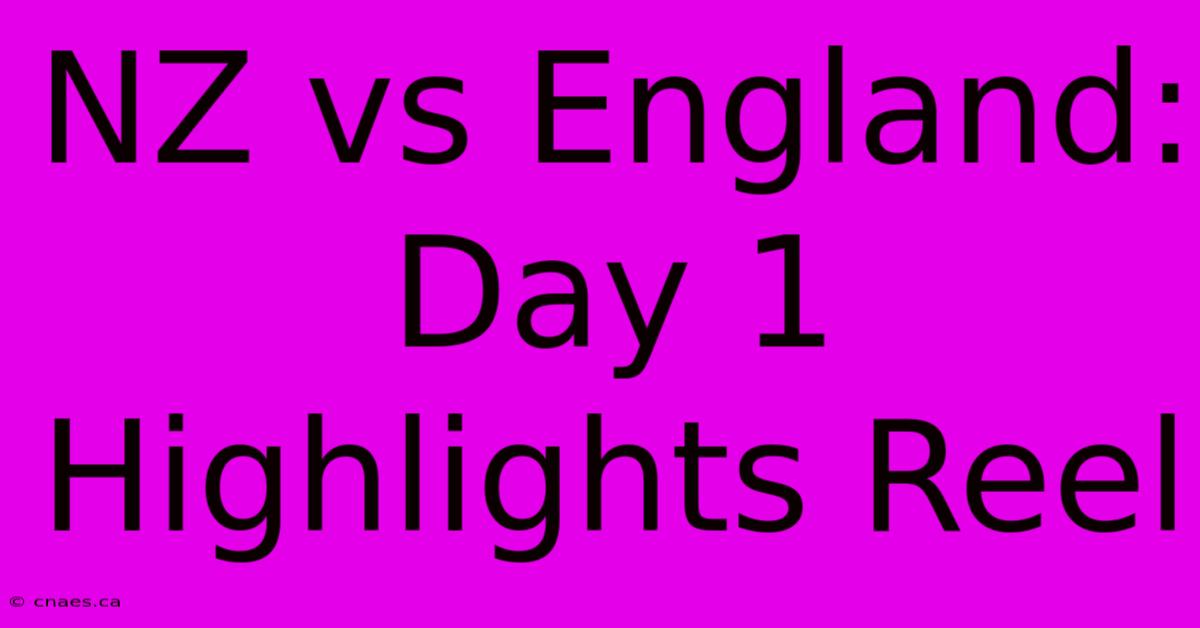 NZ Vs England: Day 1 Highlights Reel