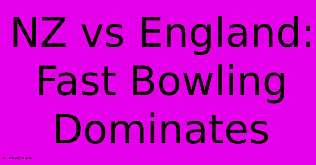 NZ Vs England: Fast Bowling Dominates