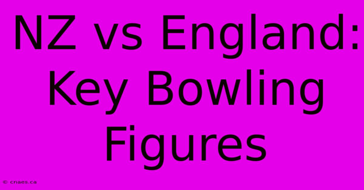 NZ Vs England: Key Bowling Figures