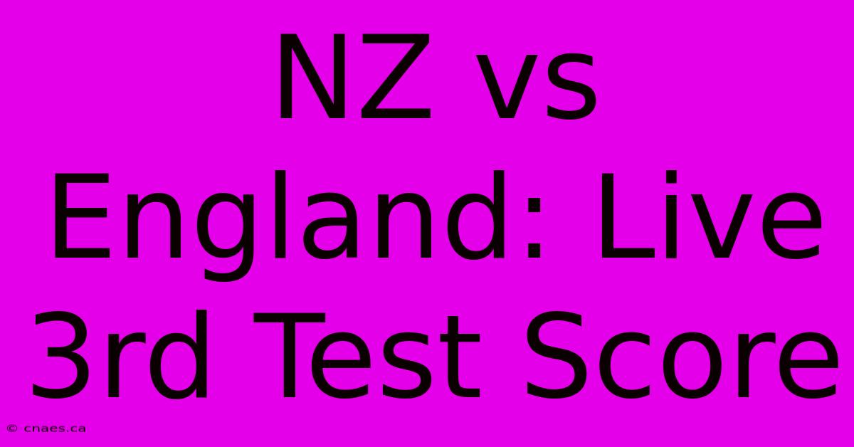 NZ Vs England: Live 3rd Test Score