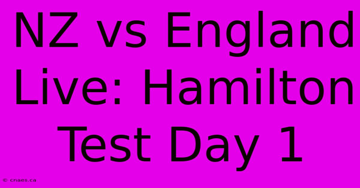 NZ Vs England Live: Hamilton Test Day 1