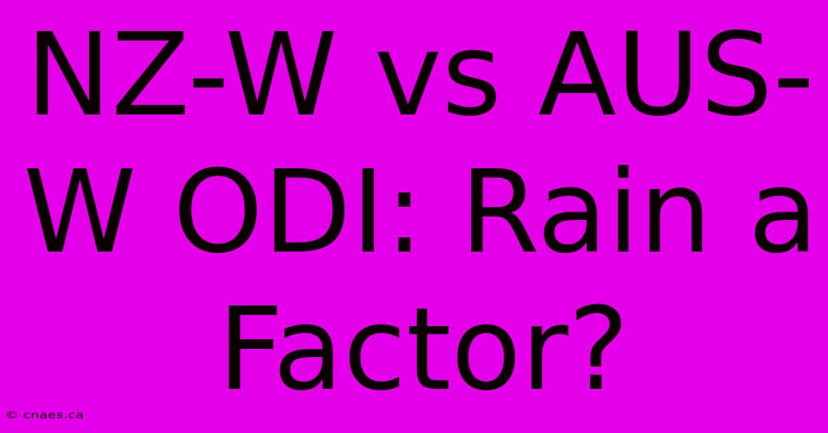 NZ-W Vs AUS-W ODI: Rain A Factor?