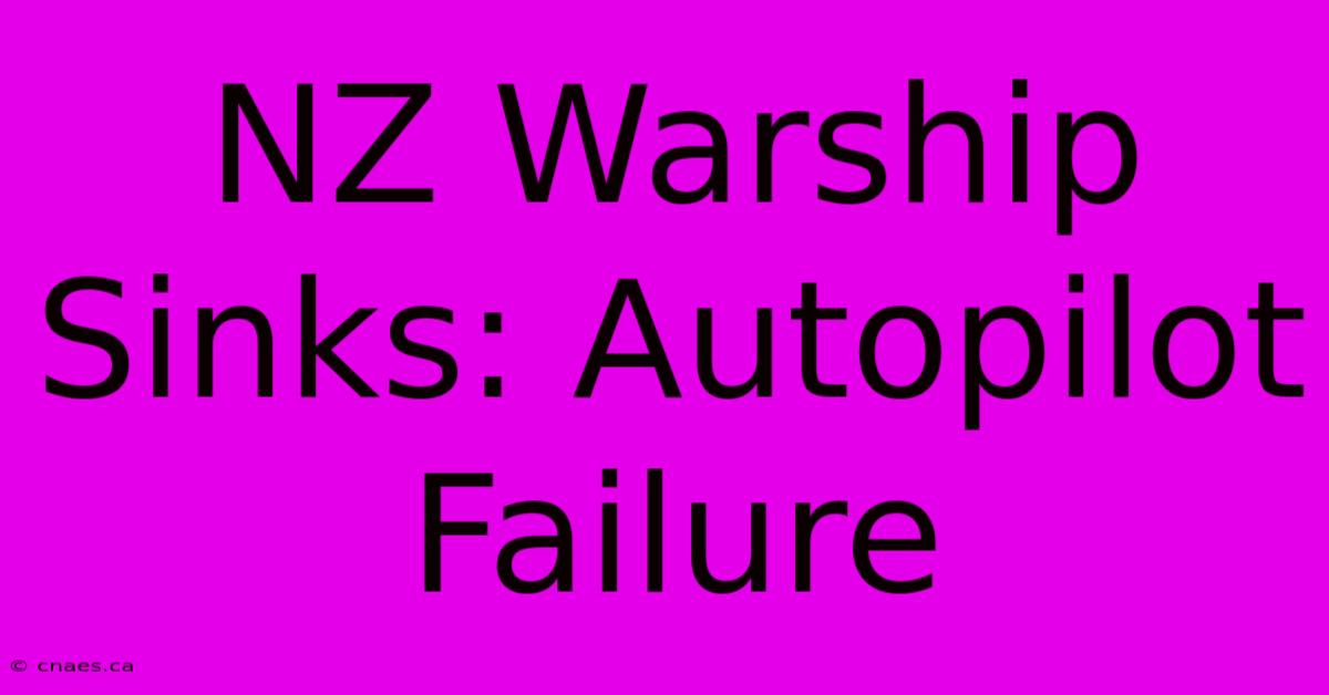 NZ Warship Sinks: Autopilot Failure