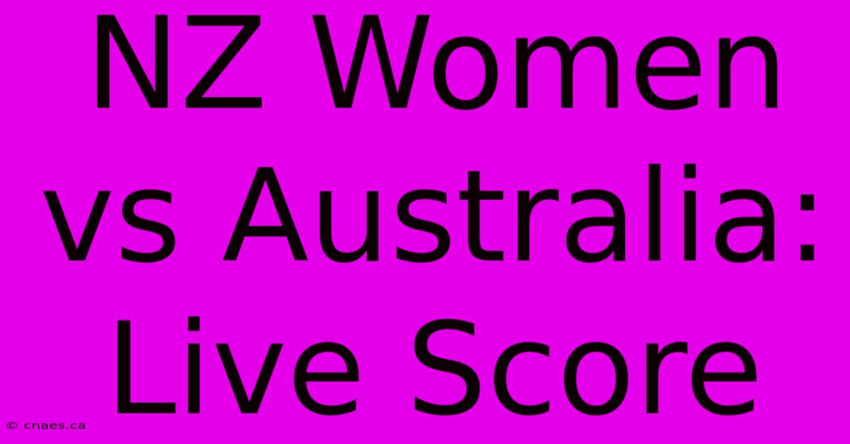 NZ Women Vs Australia: Live Score