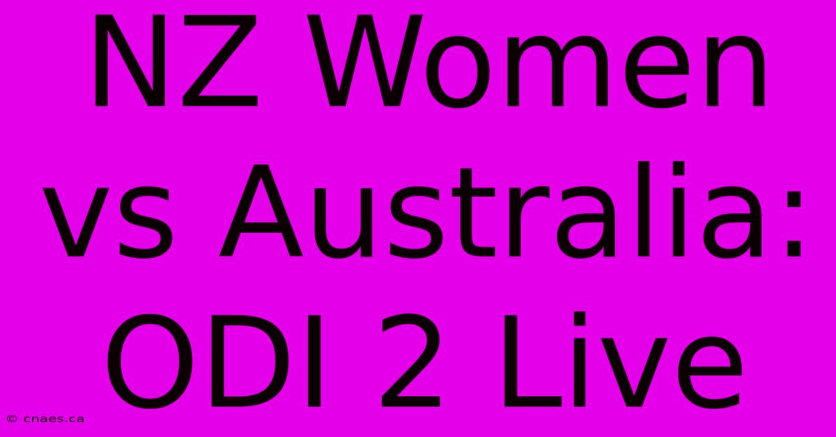 NZ Women Vs Australia: ODI 2 Live