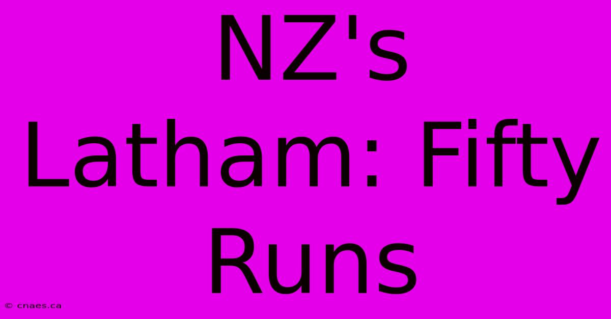 NZ's Latham: Fifty Runs