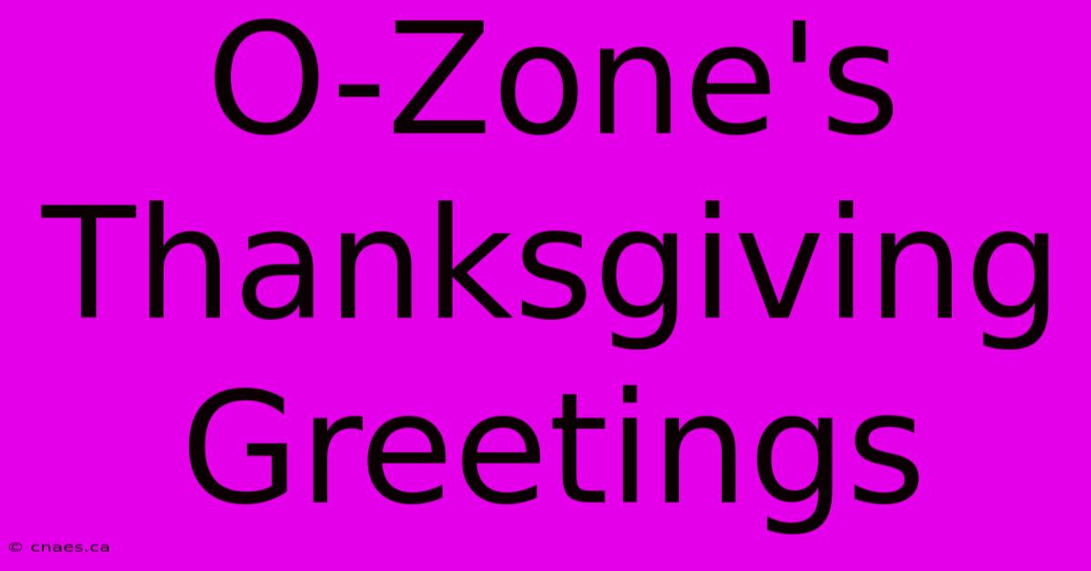 O-Zone's Thanksgiving Greetings