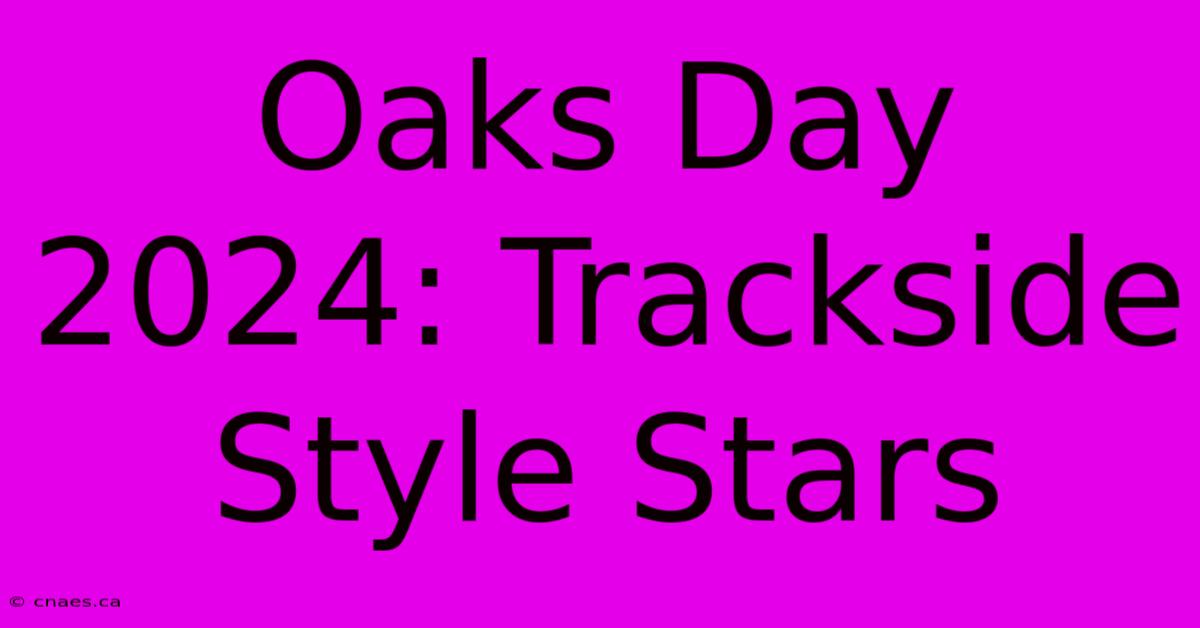 Oaks Day 2024: Trackside Style Stars