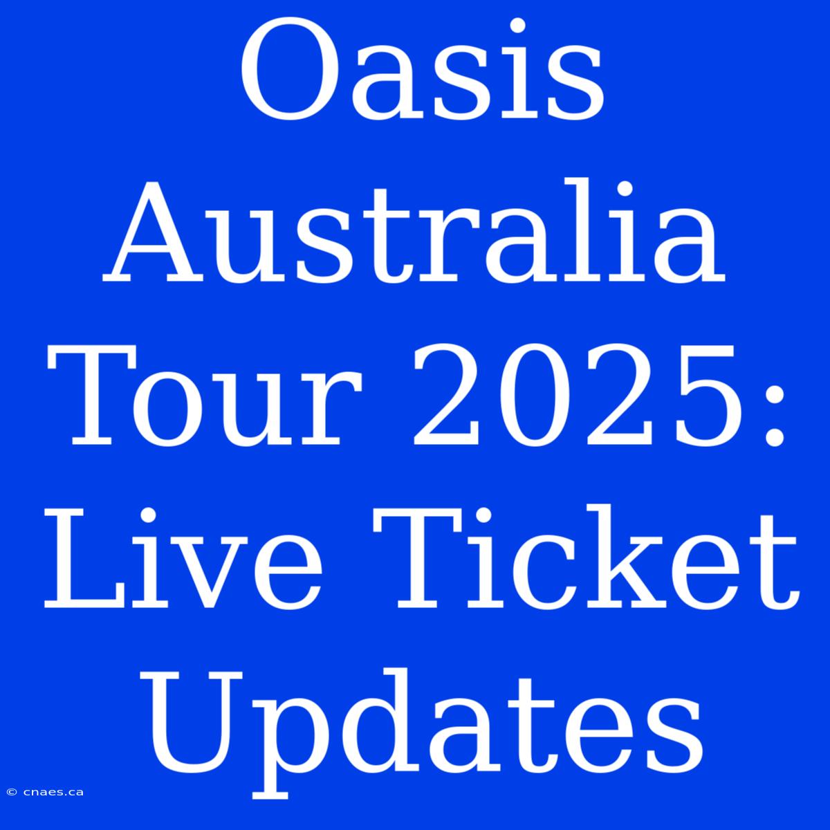 Oasis Australia Tour 2025: Live Ticket Updates