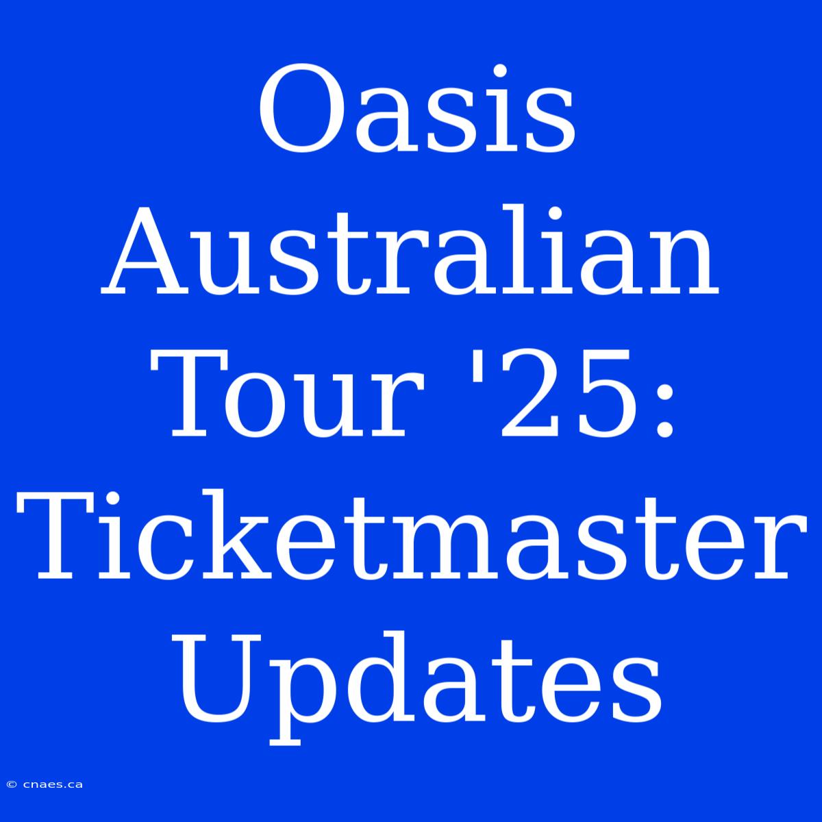 Oasis Australian Tour '25: Ticketmaster Updates