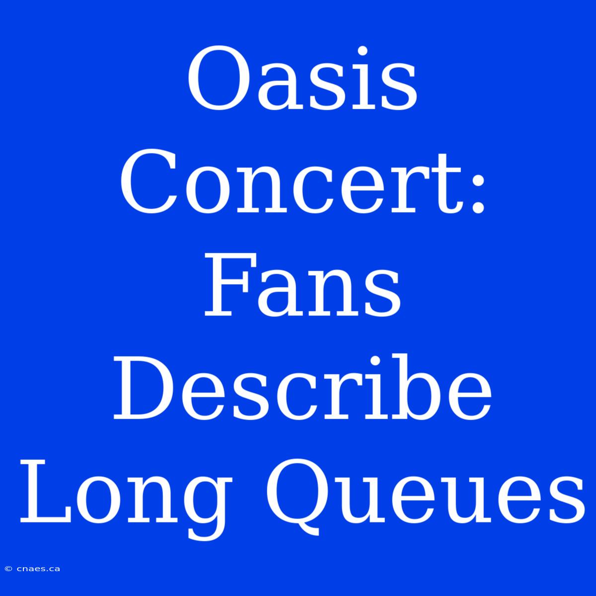 Oasis Concert: Fans Describe Long Queues