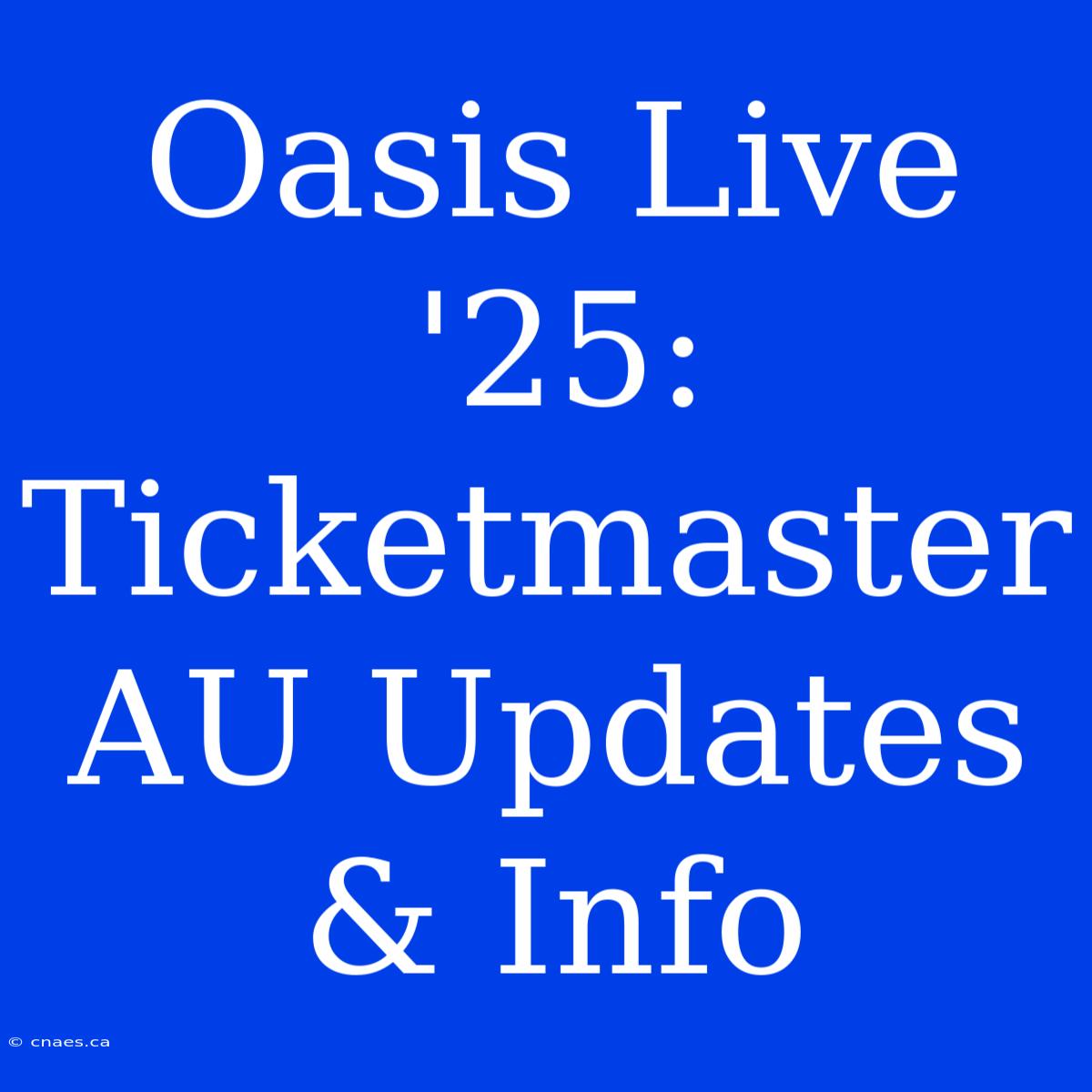 Oasis Live '25: Ticketmaster AU Updates & Info