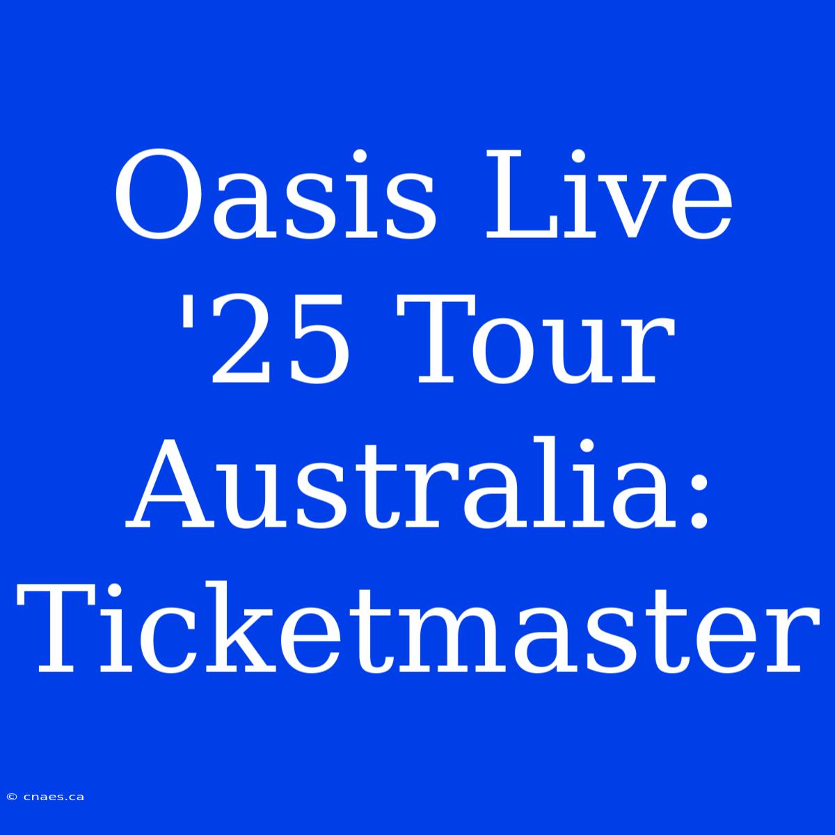 Oasis Live '25 Tour Australia: Ticketmaster