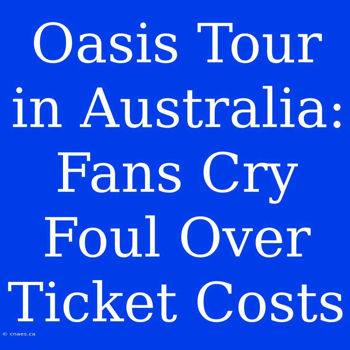 Oasis Tour In Australia: Fans Cry Foul Over Ticket Costs