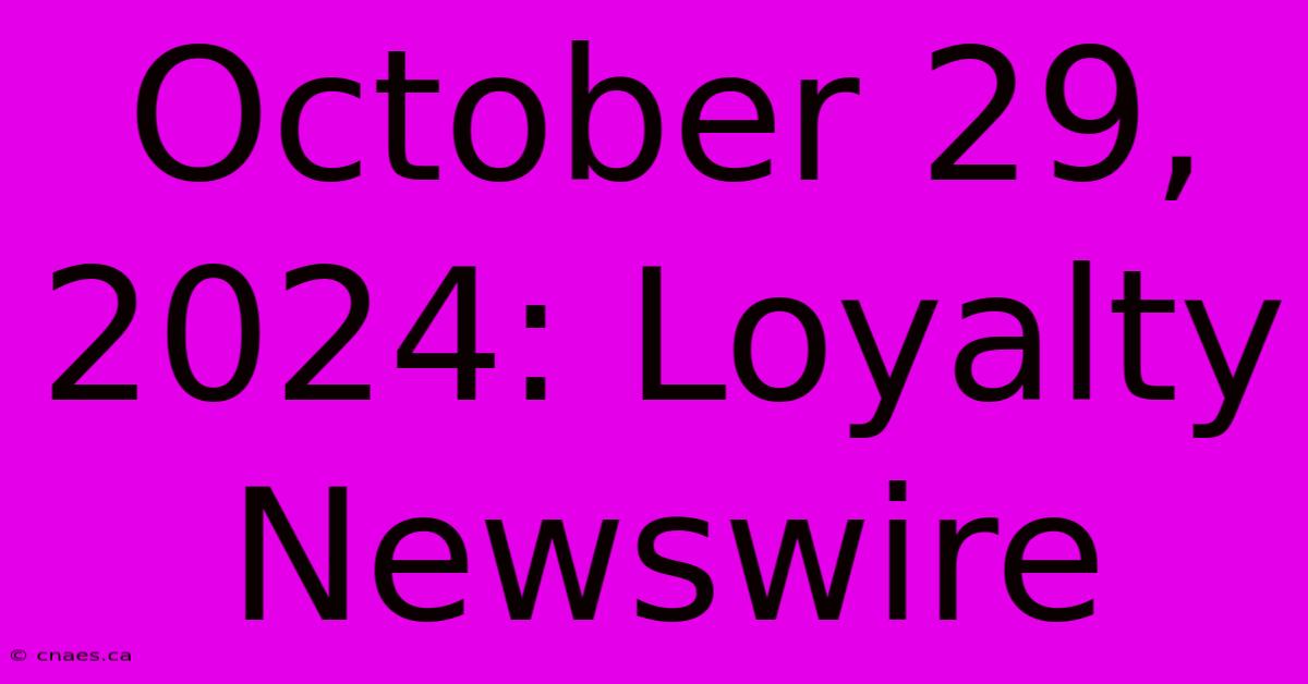 October 29, 2024: Loyalty Newswire