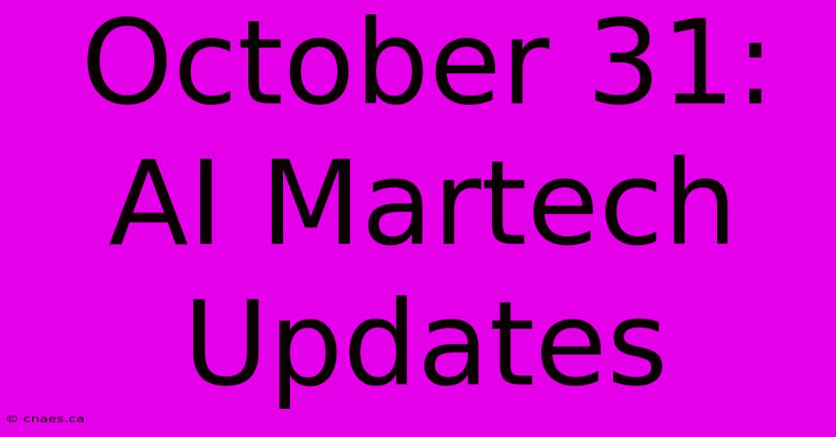 October 31: AI Martech Updates