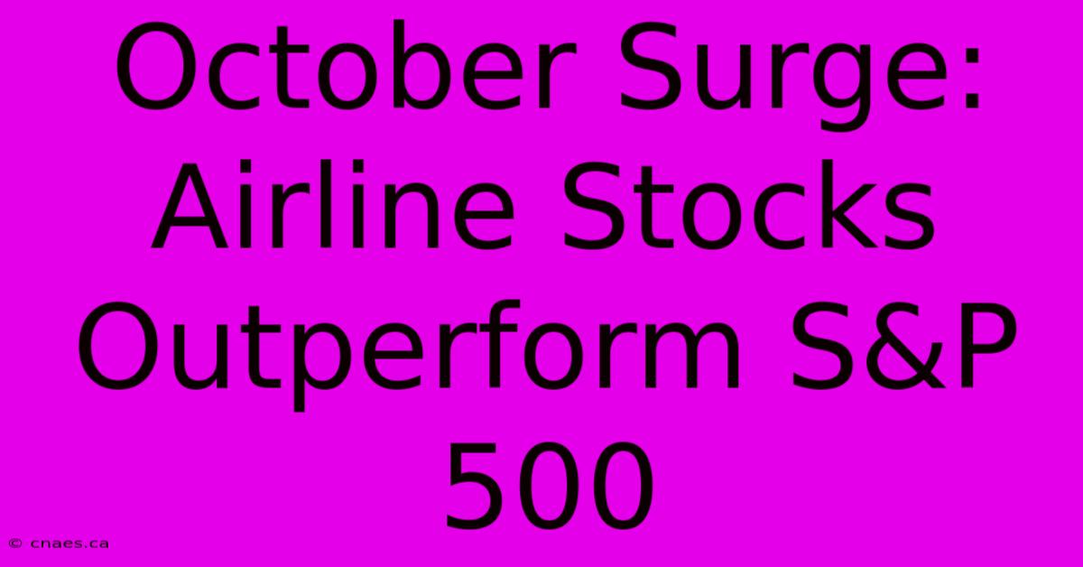 October Surge: Airline Stocks Outperform S&P 500