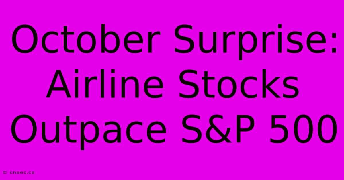 October Surprise: Airline Stocks Outpace S&P 500