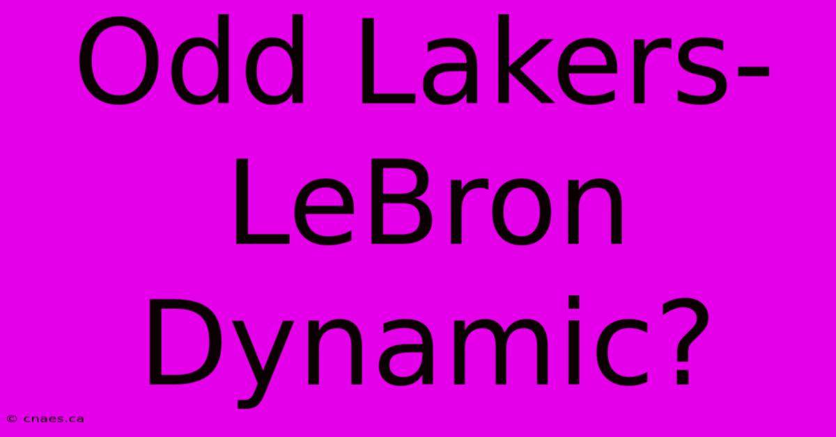 Odd Lakers-LeBron Dynamic?